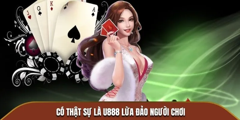 Có thật sự là U888 lừa đảo người chơi