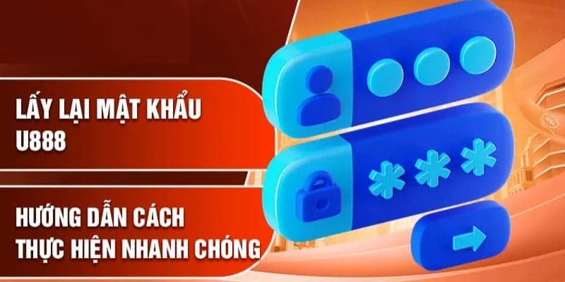 Chi tiết các bước lấy lại mật khẩu U888 chi tiết