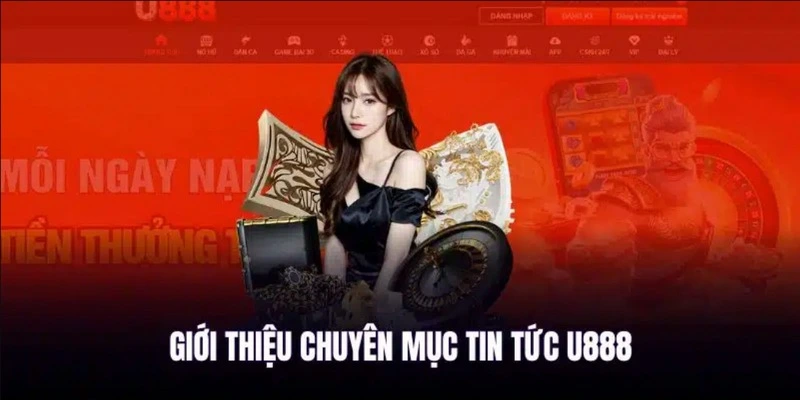 Tin tức U888 là nguồn thông tin chính thức và đáng tin cậy